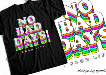 NO BAD DAYS – GOOD LIFE – Trending Typography T-Shirt design – Rainbow Colorful Design